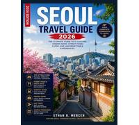 Seoul Travel Guide 2026: Discover Palaces, K-Pop Culture, Street Food, Hidden Gems, Day Trips, Local Markets, Traditional Villages, and Unforgettable South Korean Adventures