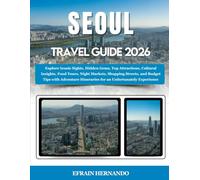 Seoul Travel Guide 2026: Explore Iconic Sights, Hidden Gems, Top Attractions, Cultural Insights, Food Tours, Night Markets, Shopping Streets, and ... Itineraries for an Unfortunately Experience