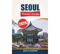 Seoul Travel Guide 2026: Explore South Korea’s Capital Through Local Culture, Food Markets, Palaces, Shopping Streets, and Day-Trip Experiences