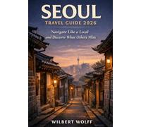 Seoul Travel Guide 2026: Navigate Like a Local and Discover What Others Miss