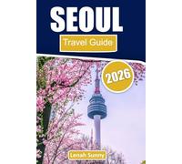 Seoul Travel Guide 2026: Palaces, Street Food, K-Pop Culture, Hidden Neighborhoods, and Unforgettable City Experiences
