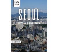 SEOUL TRAVEL GUIDE 2026: Seoul Unlocked: Nature, Culture, and City Secrets Made Simple
