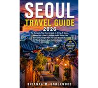 Seoul Travel Guide 2026: The Complete First-Timer's Guide to K-Pop, K-Drama, K-Beauty and K-Food - Hidden Gems, Stress-Free Itineraries, Budget Tips ... in South Korea's Most Exciting Capital