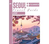 Seoul Travel Guide 2026: Your Complete Guide to Exploring Korea’s Vibrant Capital