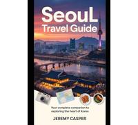 SEOUL TRAVEL GUIDE (TRAVELLING AND HIKING GUIDE BOOKS)