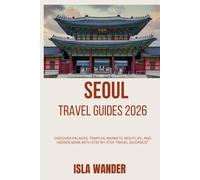 Seoul travel guides 2026: Discover Palaces, Temples, Markets, Nightlife, and Hidden Gems with Step-by-Step Travel Guidance”
