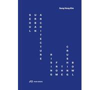 Seoul Urban Architecture /anglais: Rising from the Crushing Bowl