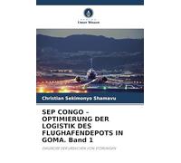 SEP CONGO - OPTIMIERUNG DER LOGISTIK DES FLUGHAFENDEPOTS IN GOMA. Band 1: DIAGNOSE DER URSACHEN VON STÖRUNGEN