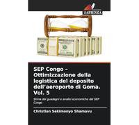 SEP Congo - Ottimizzazione della logistica del deposito dell'aeroporto di Goma. Vol. 5: Stima dei guadagni e analisi economiche del SEP Congo