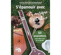 S'épanouir avec la musique intuitive: 52 propositions pour vibrer seul ou en groupe