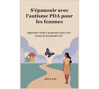 S'épanouir avec l'autisme PDA pour les femmes: Approches visant à progresser grâce aux atouts de la neurodiversit