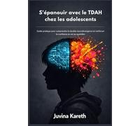 S'épanouir avec le TDAH chez les adolescents: Guide pratique pour comprendre la double neurodivergence et renforcer la confiance en soi au quotidien