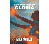 Separada Para Su Gloria: El Espiritu Santo te Aparta, te Equipa y te da Proposito
