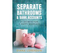 Separate Bathrooms & Bank Accounts: 27 Secrets for a Happy Marriage