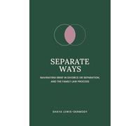 Separate Ways: Navigating Grief in Divorce or Separation, and the Family Law Process