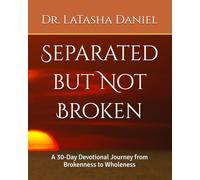 Separated but Not Broken: A 30-Day Devotional Journey from Brokenness to Wholeness
