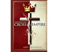Separating Cross and Empire: Reclaiming the Way of Jesys from the Powers That Distort It