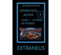 SEPARATION ALPHA 1. LE DÔME DE PHOBOS: Chroniques du dernier bastion martien (UCHRONIES EXTRANEUS)