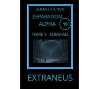 SEPARATION ALPHA 3. EDENFALL: Et si la Terre n'avait jamais été perdue ? (UCHRONIES EXTRANEUS)