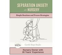 Separation Anxiety at Nursery: A Parent's Guide to Calm, Confident Drop-Offs, Tear-Free Goodbyes and Nursery Transition Success