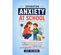 Separation Anxiety at School: A Calm Practical Guide for Parents of Children Crying Before School, Refusing Class, Feeling Scared, and Struggling With ADHD School Problems