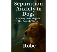 Separation Anxiety in Dogs: A 28-Day Home Program That Actually Works
