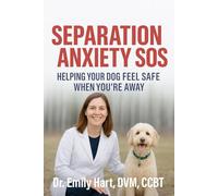 Separation Anxiety SOS: Helping Your Dog Feel Safe When You’re Away (Fear-Free Friends)