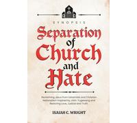 Separation of Church and Hate: Synopsis: Reclaiming Jesus from Extremists and Christian Nationalism Inspired by John Fugelsang and Restoring Love, Justice and Truth