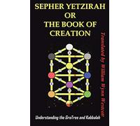 SEPHER YETZIRAH OR THE BOOK OF CREATION: Understanding the Gra Tree and Kabbalah