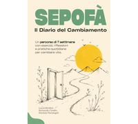Sepofà! Il diario del cambiamento: Un percorso di 7 settimane con esercizi, riflessioni e pratiche quotidiane per cambiare vita