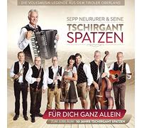 Sepp Neururer & seine Tschirgant Spatzen - Für dich ganz allein; Zum Jubiläum - 50 Jahre - Die Volksmusiklegende aus dem Tiroler Oberland