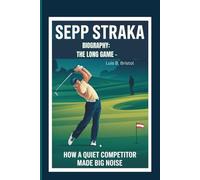 SEPP STRAKA BIOGRAPHY: THE LONG GAME - HOW A QUIET COMPETITOR MADE BIG NOISE
