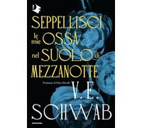 Seppellisci le mie ossa nel suolo di mezzanotte (Oscar fantastica fantasy)