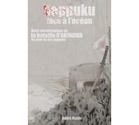 Seppuku face à l'océan: Récit chronologique de la bataille d'Okinawa du point de vue japonais