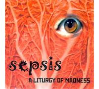 SEPSIS - A Liturgy Of Madness