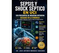 SEPSIS Y SHOCK SÉPTICO EN UCI: 359 preguntas de Medicina Intensiva basadas en la evidencia