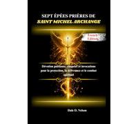 SEPT ÉPÉES PRIÈRES DE SAINT MICHEL ARCHANGE: Dévotion puissante, chapelet et invocations pour la protection, la délivrance et le combat spirituel