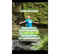 Sept raisons pour lesquelles je ne suis ni pentecôtiste ou charismatique: Présenté avec amour