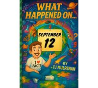 September 12: Amazing stories and brain-teasing puzzles from one unforgettable day in history - perfect for curious minds of all ages. (What Happened On...)