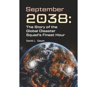September 2038: The Story of the Global Disaster Squad's Finest Hour