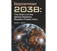 September 2038: The Story of the Global Disaster Squad's Finest Hour
