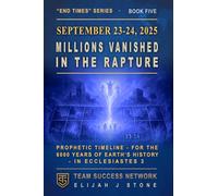 September 23-24, 2025: Millions Vanished in the Rapture: Prophetic Timeline - for the 6000 Years of Earth's History - in Ecclesiastes 3 (Team Success Network) (End Times Series)