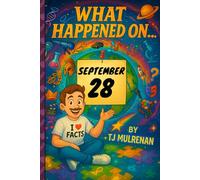 September 28: Amazing stories and brain-teasing puzzles from one unforgettable day in history - perfect for curious minds of all ages. (What Happened On...)