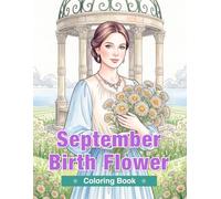 September Birth Flower Coloring Book for Adults: Asters, Morning Glories, Dahlias, Goldenrods, and Anemones for Relaxation and Mindful Creativity