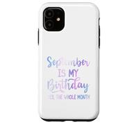 September Is My Birthday The Whole Month Funny Septiembre Carcasa para iPhone 11