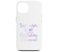 September Is My Birthday The Whole Month Funny Septiembre Carcasa para iPhone 13