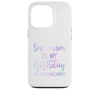 September Is My Birthday The Whole Month Funny Septiembre Carcasa para iPhone 13 Pro