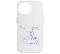 September Is My Birthday The Whole Month Funny Septiembre Carcasa para iPhone 14