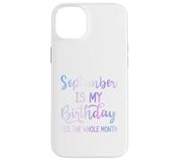 September Is My Birthday The Whole Month Funny Septiembre Carcasa para iPhone 14 Plus