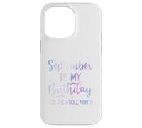 September Is My Birthday The Whole Month Funny Septiembre Carcasa para iPhone 14 Pro Max